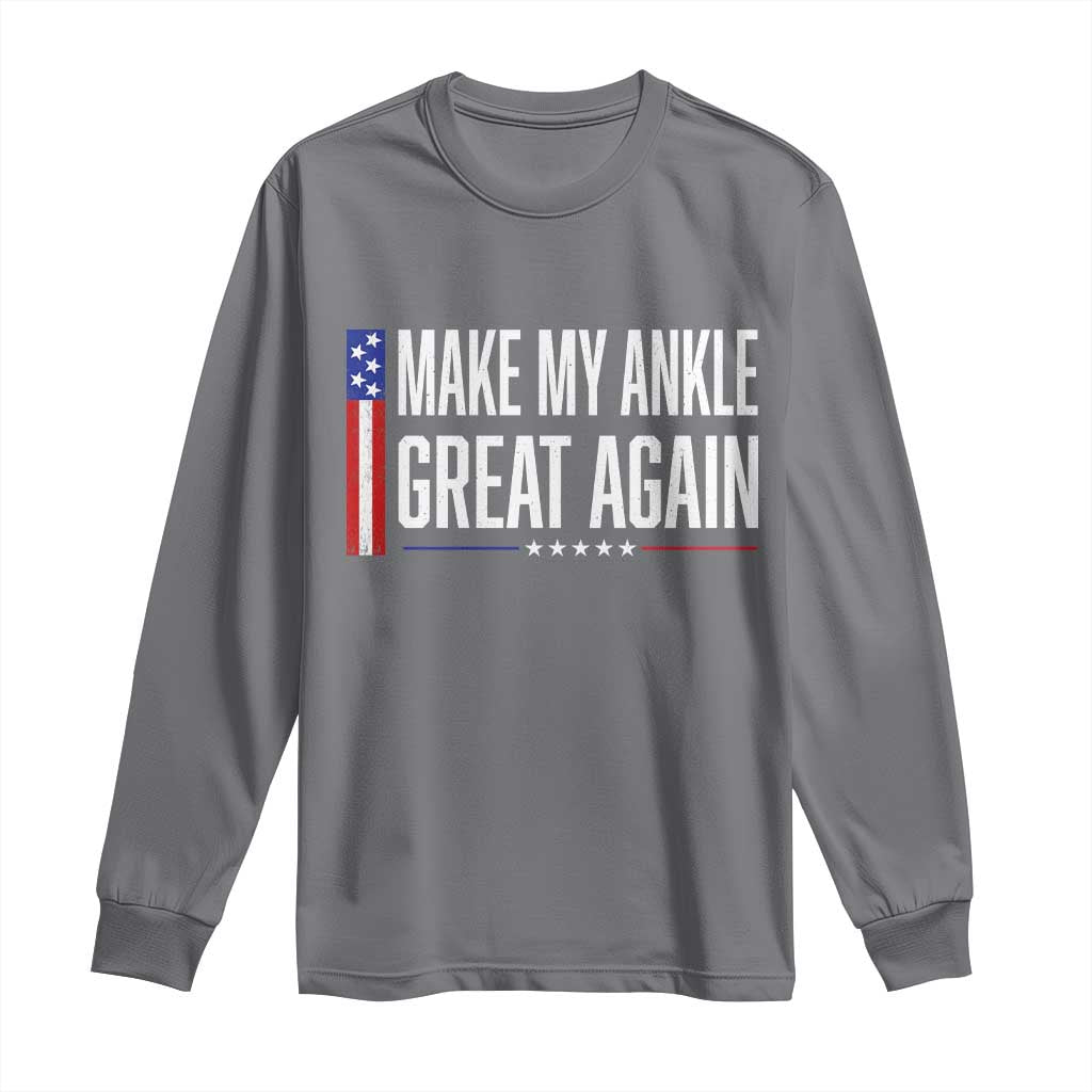 Make My Ankle Great Again Funny Ankle Surgery Recovery Long Sleeve Shirt Vintage USA Flag Patriotic