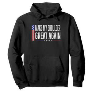 Make My Shoulder Great Again Funny Shoulder Surgery Recovery Hoodie Vintage USA Flag Patriotic