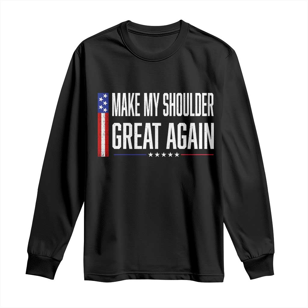 Make My Shoulder Great Again Funny Shoulder Surgery Recovery Long Sleeve Shirt Vintage USA Flag Patriotic TS10 Black Print Your Wear