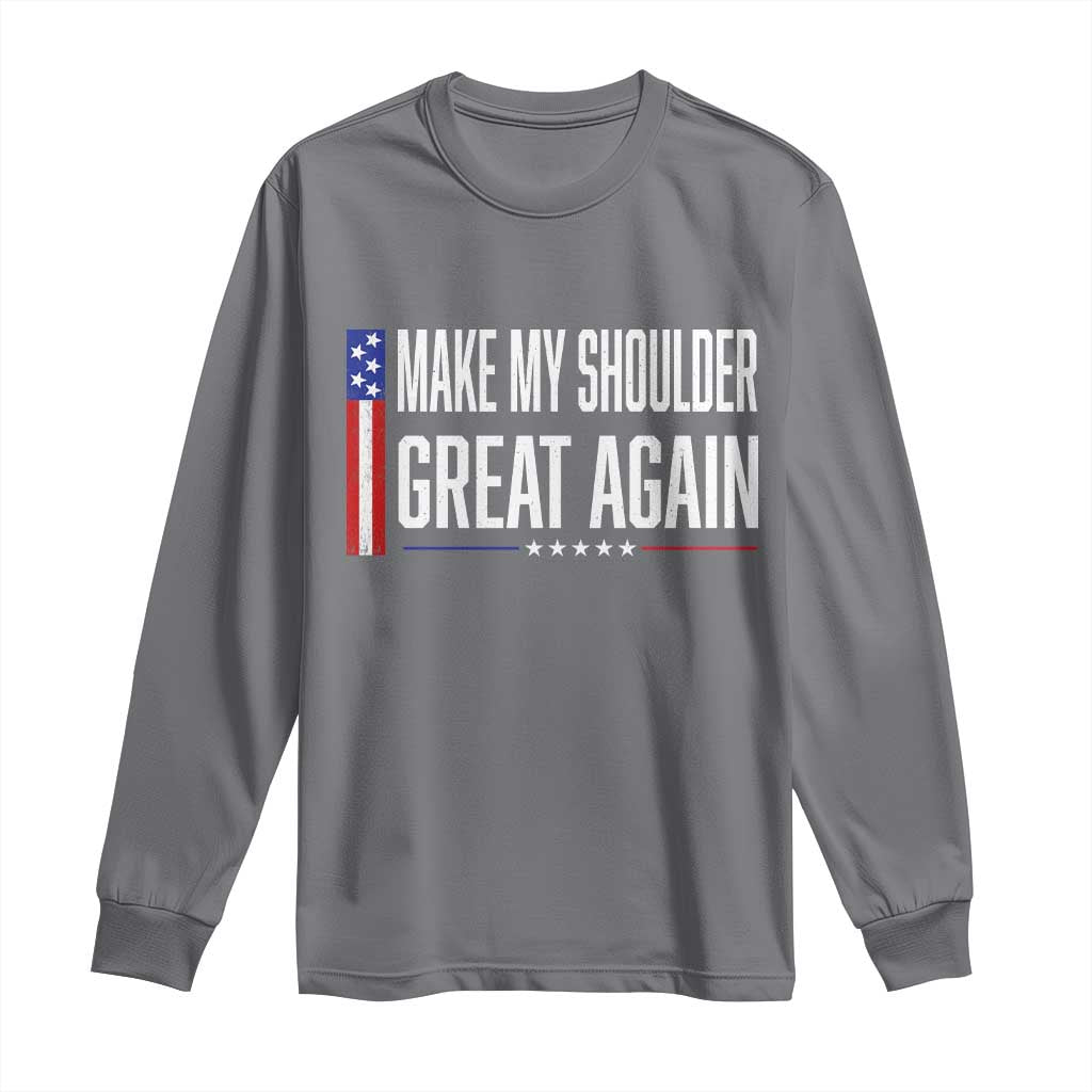 Make My Shoulder Great Again Funny Shoulder Surgery Recovery Long Sleeve Shirt Vintage USA Flag Patriotic