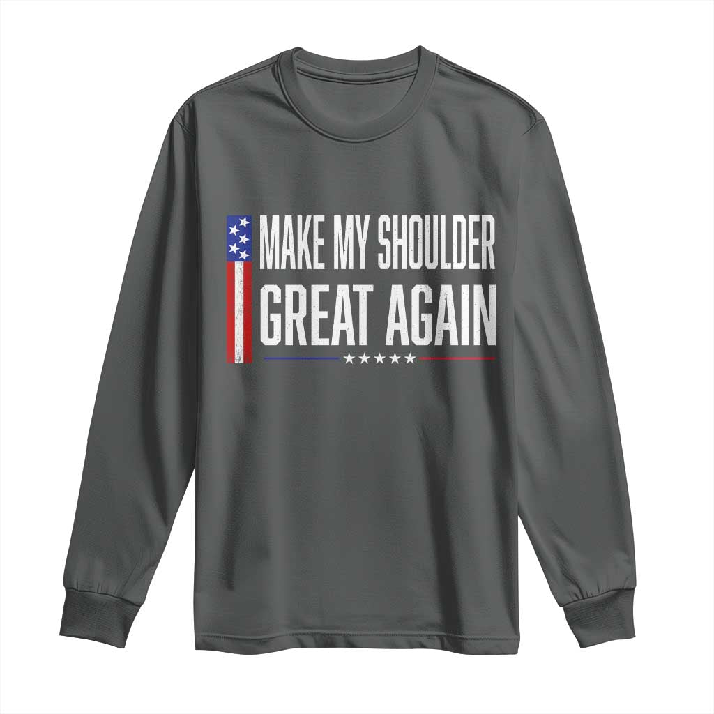 Make My Shoulder Great Again Funny Shoulder Surgery Recovery Long Sleeve Shirt Vintage USA Flag Patriotic