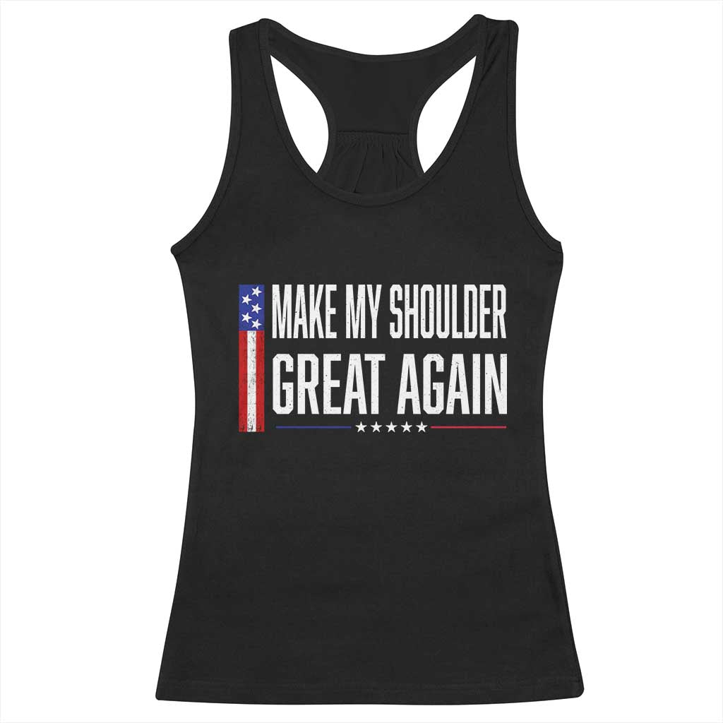 Make My Shoulder Great Again Funny Shoulder Surgery Recovery Racerback Tank Top Vintage USA Flag Patriotic TS10 Black Print Your Wear