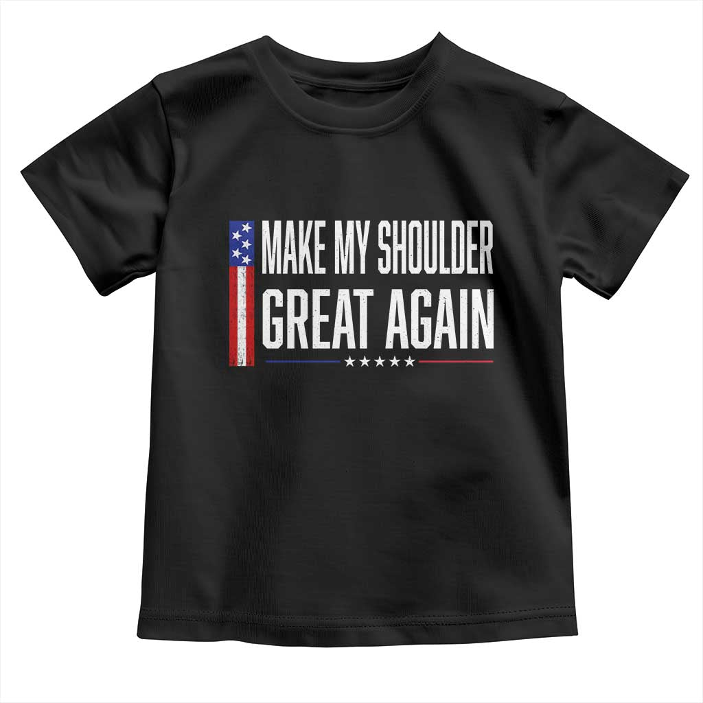 Make My Shoulder Great Again Funny Shoulder Surgery Recovery Toddler T Shirt Vintage USA Flag Patriotic TS10 Black Print Your Wear