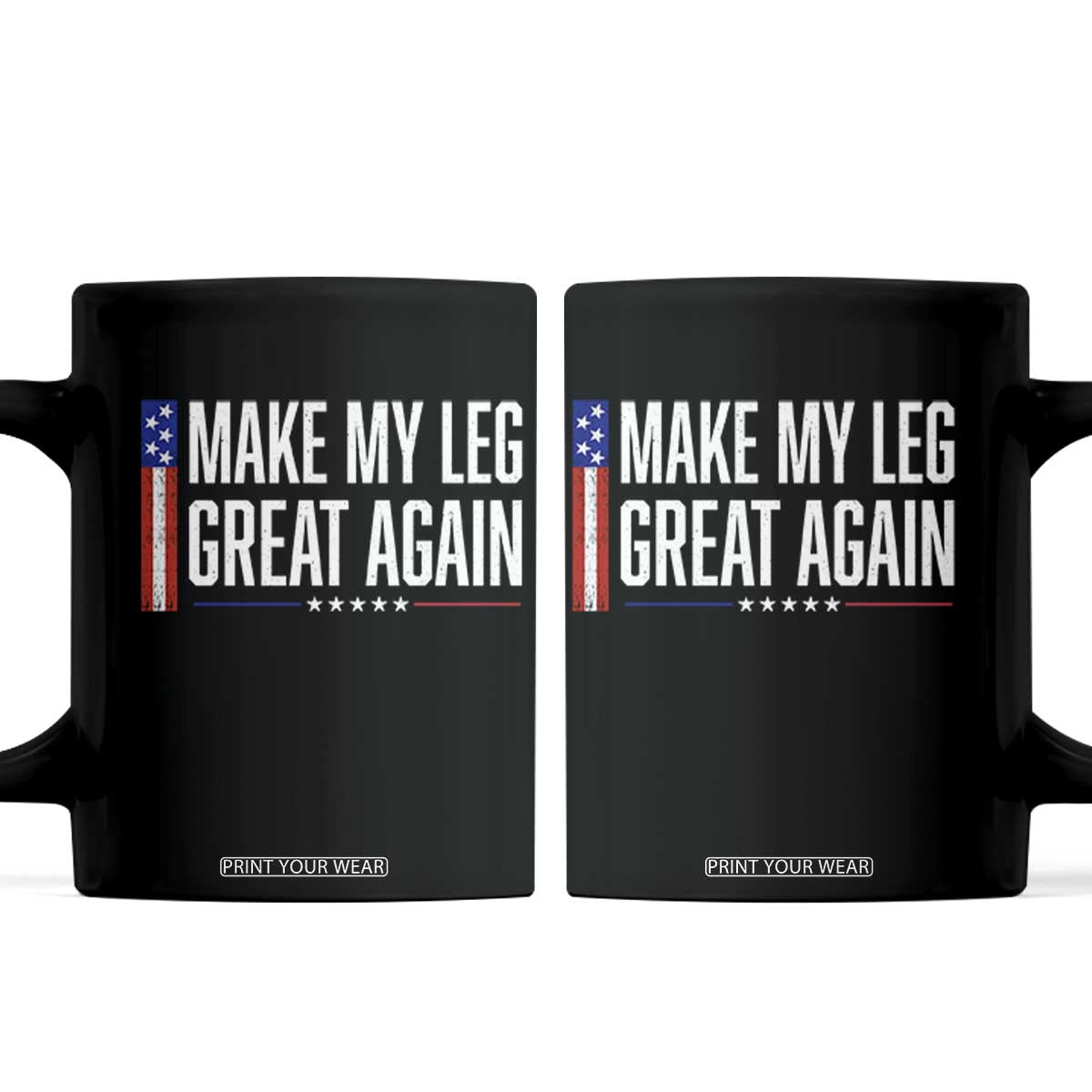Make My Leg Great Again Funny Broken Leg Surgery Recovery Coffee Mug Vintage USA Flag Patriotic TS10 Black Print Your Wear