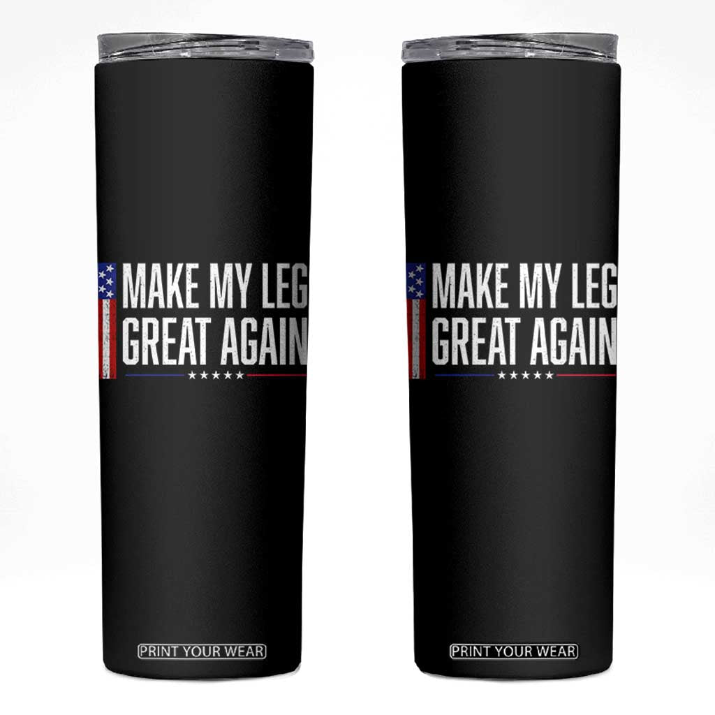 Make My Leg Great Again Funny Broken Leg Surgery Recovery Skinny Tumbler Vintage USA Flag Patriotic TS10 Black Print Your Wear