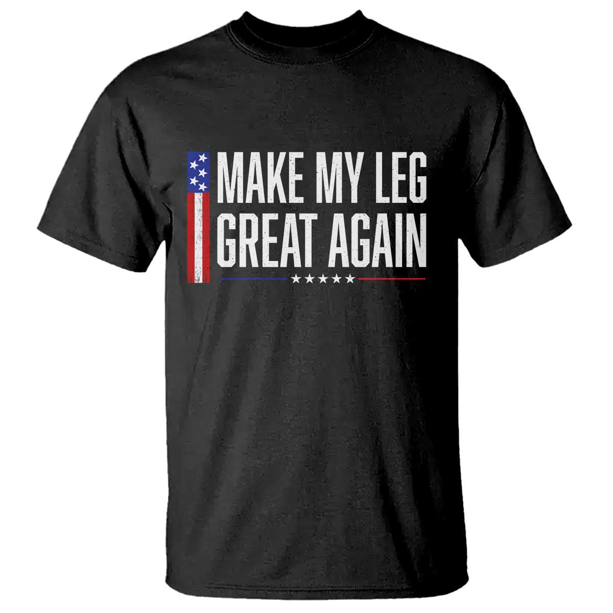 Make My Leg Great Again Funny Broken Leg Surgery Recovery T Shirt Vintage USA Flag Patriotic TS10 Black Print Your Wear
