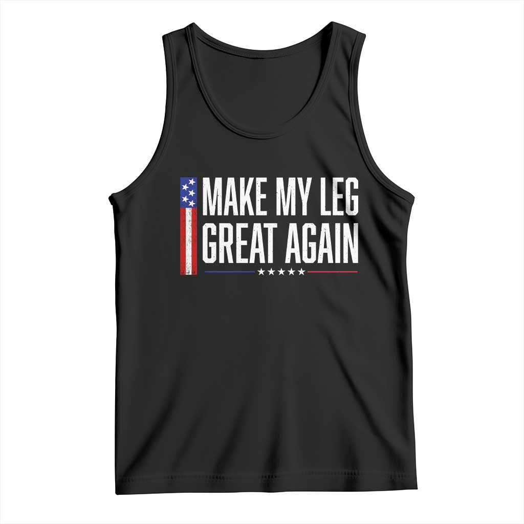 Make My Leg Great Again Funny Broken Leg Surgery Recovery Tank Top Vintage USA Flag Patriotic TS10 Black Print Your Wear