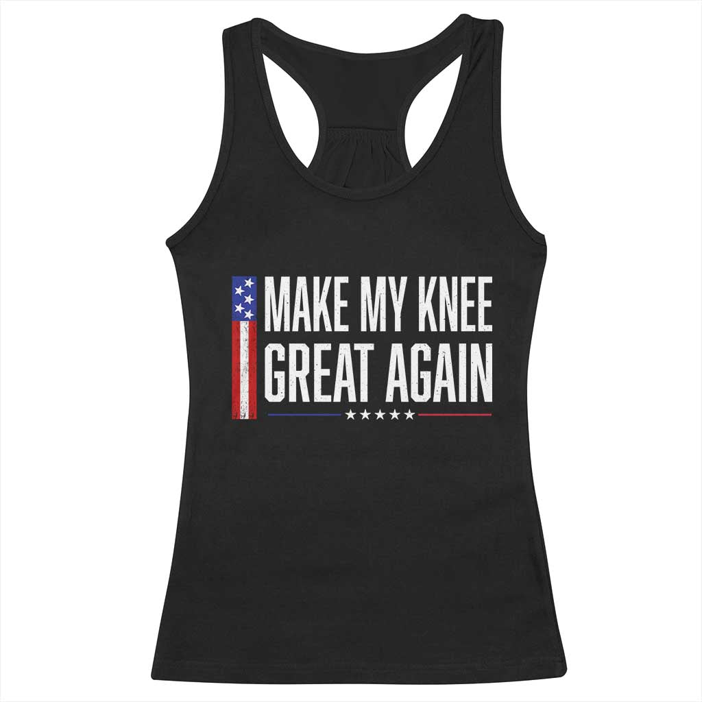 Make My Knee Great Again Funny Broken Knee Surgery Recovery Racerback Tank Top Vintage USA Flag Patriotic TS10 Black Print Your Wear