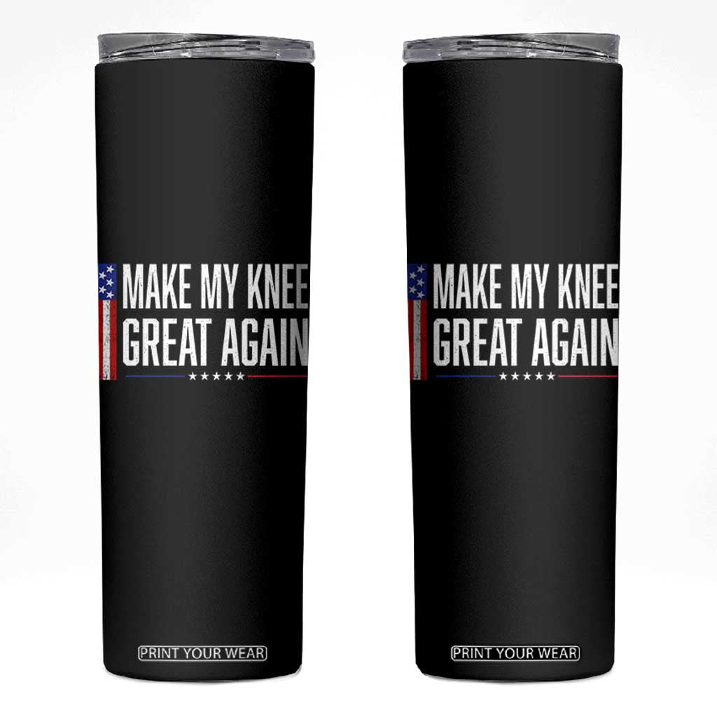 Make My Knee Great Again Funny Broken Knee Surgery Recovery Skinny Tumbler Vintage USA Flag Patriotic TS10 Black Print Your Wear