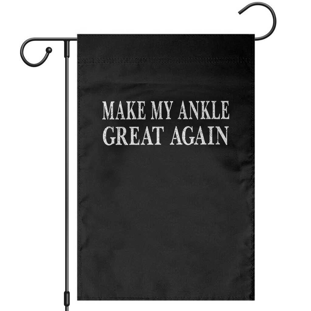 Make My Ankle Great Again Funny Ankle Surgery Recovery Garden Flag TS10 Black Print Your Wear