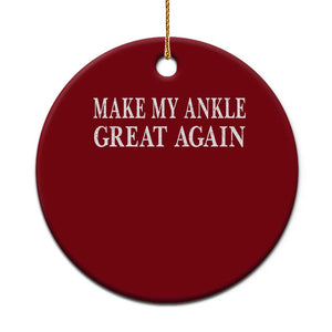 Make My Ankle Great Again Funny Ankle Surgery Recovery Ceramic Ornament
