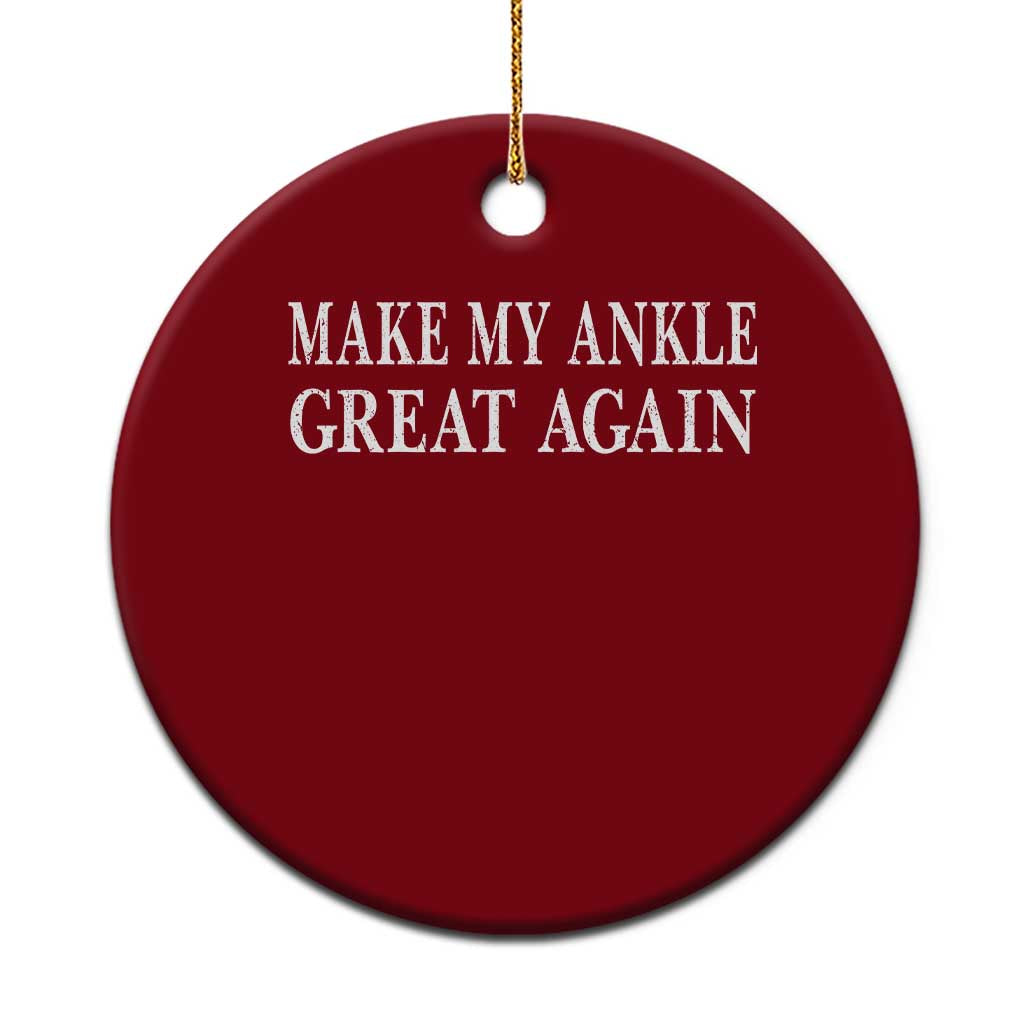 Make My Ankle Great Again Funny Ankle Surgery Recovery Ceramic Ornament TS10 1pc Red Print Your Wear