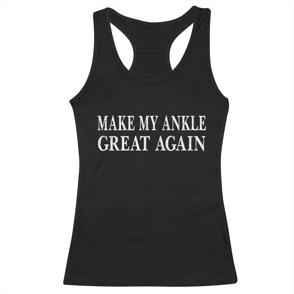 Make My Ankle Great Again Funny Ankle Surgery Recovery Racerback Tank Top TS10 Black Print Your Wear