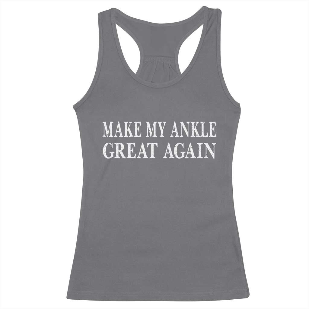 Make My Ankle Great Again Funny Ankle Surgery Recovery Racerback Tank Top