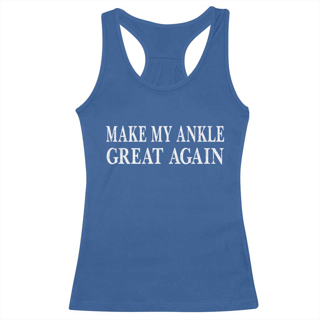 Make My Ankle Great Again Funny Ankle Surgery Recovery Racerback Tank Top