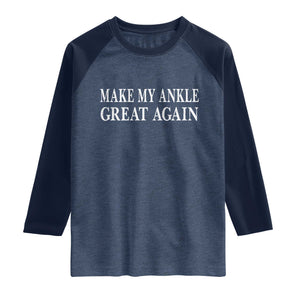 Make My Ankle Great Again Funny Ankle Surgery Recovery Raglan Shirt