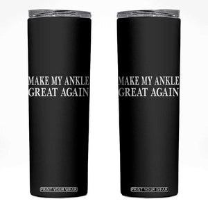 Make My Ankle Great Again Funny Ankle Surgery Recovery Skinny Tumbler