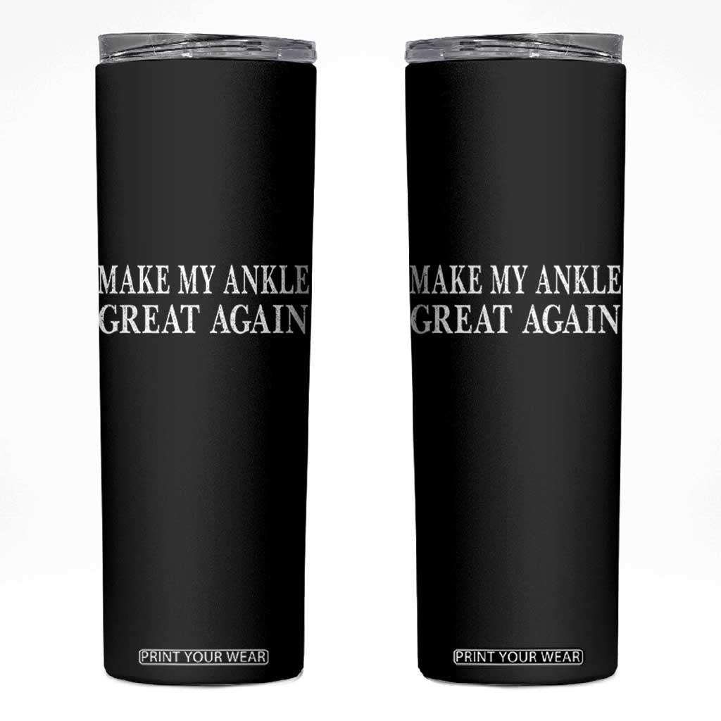 Make My Ankle Great Again Funny Ankle Surgery Recovery Skinny Tumbler TS10 Black Print Your Wear