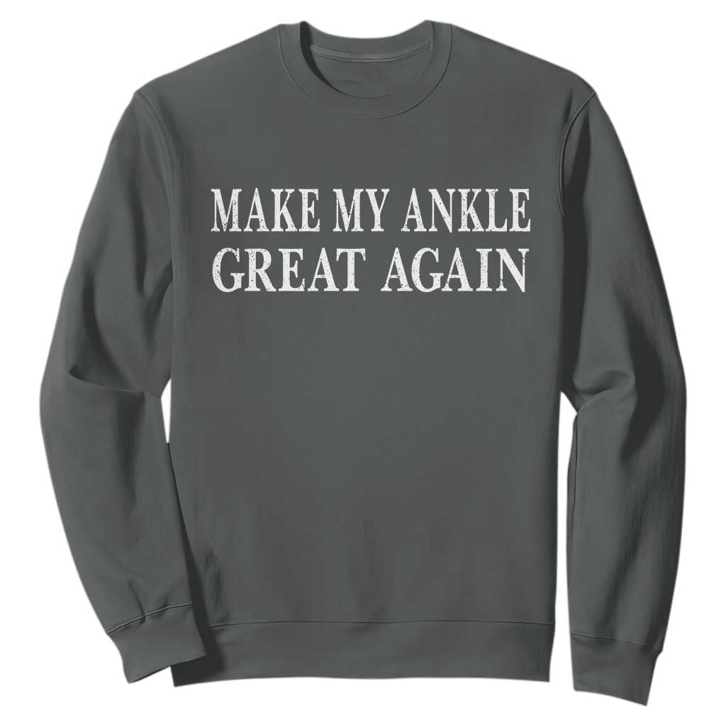 Make My Ankle Great Again Funny Ankle Surgery Recovery Sweatshirt