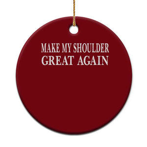 Make My Shoulder Great Again Funny Shoulder Surgery Recovery Ceramic Ornament