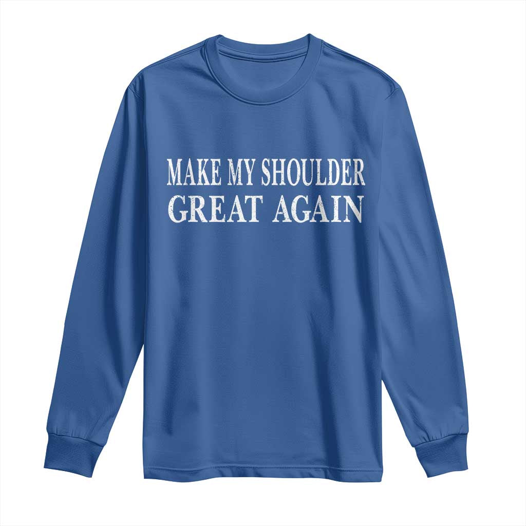 Make My Shoulder Great Again Funny Shoulder Surgery Recovery Long Sleeve Shirt