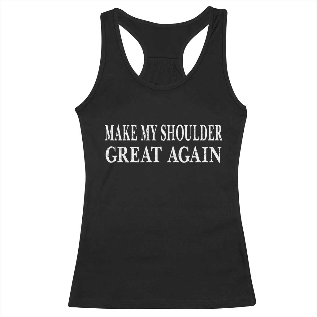 Make My Shoulder Great Again Funny Shoulder Surgery Recovery Racerback Tank Top TS10 Black Print Your Wear