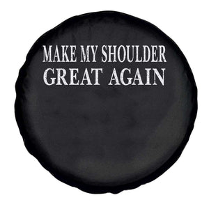 Make My Shoulder Great Again Funny Shoulder Surgery Recovery Spare Tire Cover