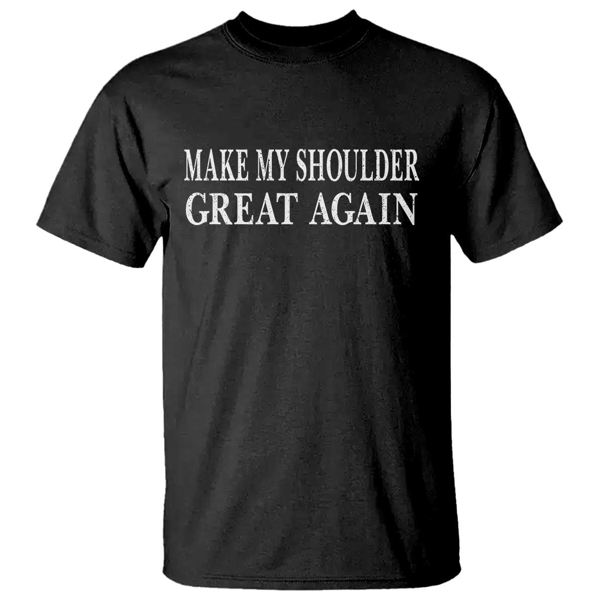 Make My Shoulder Great Again Funny Shoulder Surgery Recovery T Shirt TS10 Black Print Your Wear