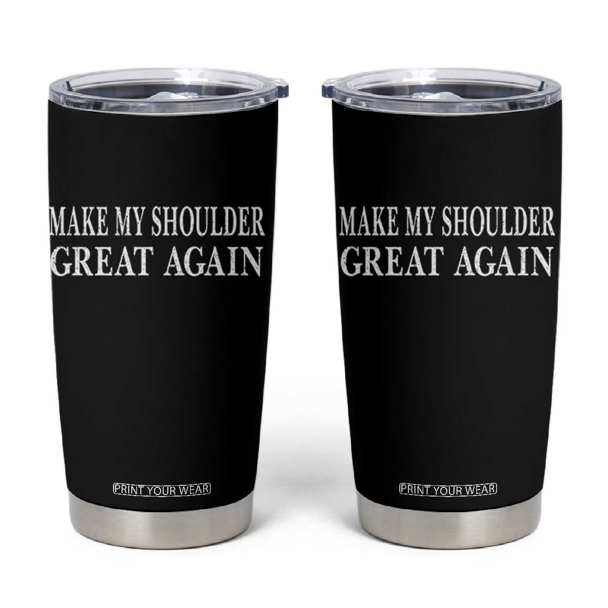 Make My Shoulder Great Again Funny Shoulder Surgery Recovery Tumbler Cup TS10 Black Print Your Wear