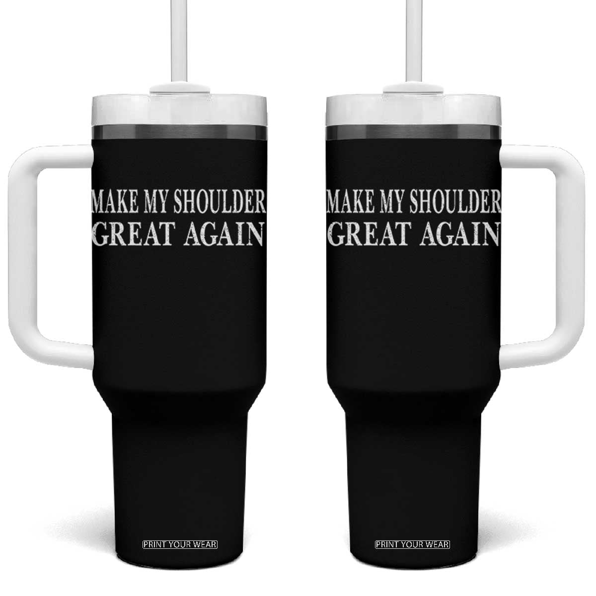 Make My Shoulder Great Again Funny Shoulder Surgery Recovery Tumbler With Handle TS10 One Size: 40 oz Black Print Your Wear