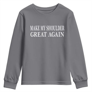 Make My Shoulder Great Again Funny Shoulder Surgery Recovery Youth Sweatshirt