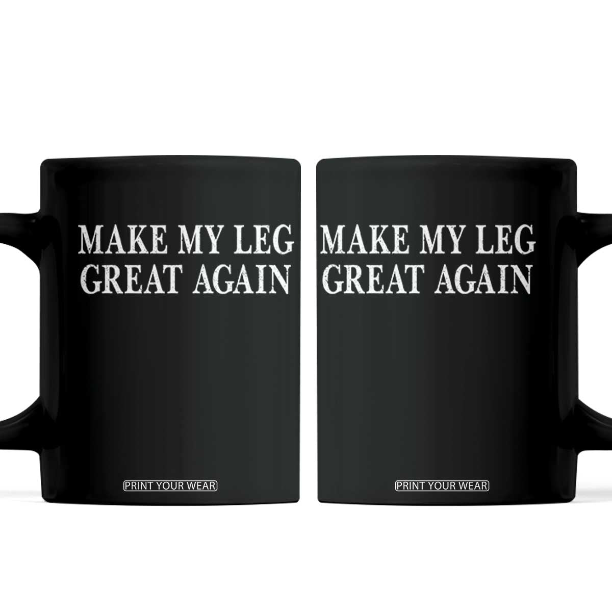 Make My Leg Great Again Funny Broken Leg Surgery Recovery Coffee Mug TS10 Black Print Your Wear