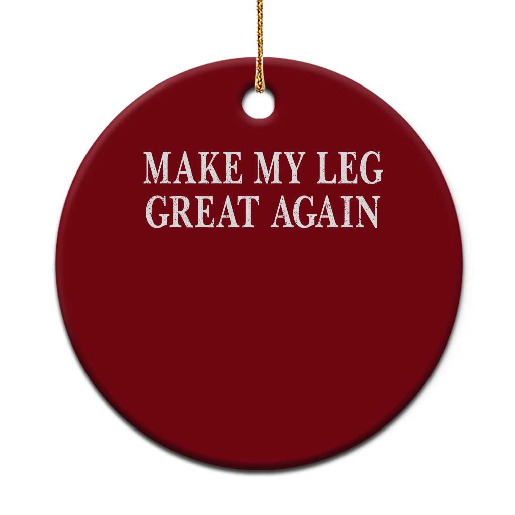 Make My Leg Great Again Funny Broken Leg Surgery Recovery Ceramic Ornament TS10 1pc Red Print Your Wear
