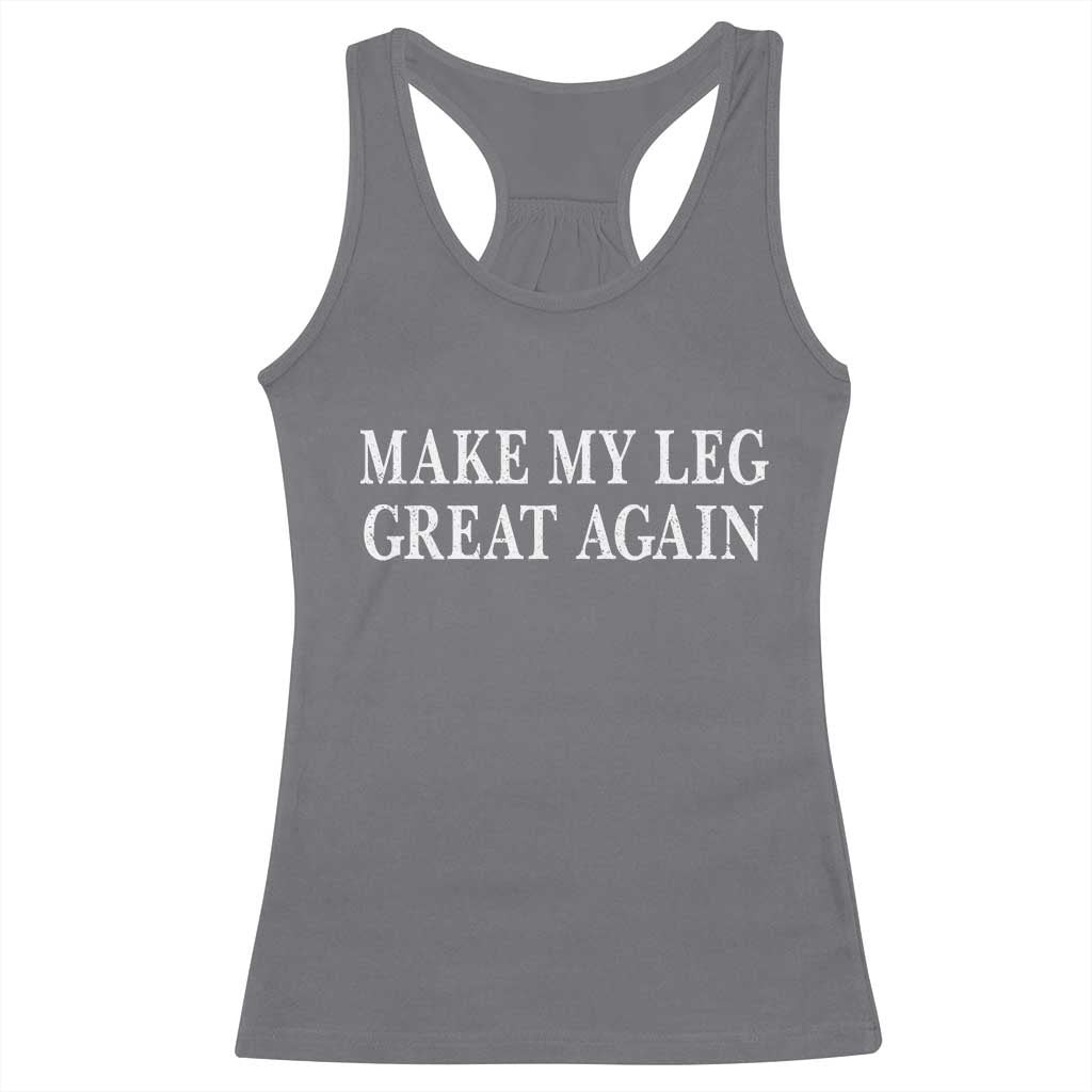 Make My Leg Great Again Funny Broken Leg Surgery Recovery Racerback Tank Top