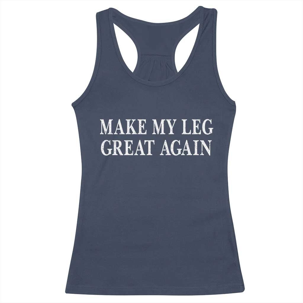 Make My Leg Great Again Funny Broken Leg Surgery Recovery Racerback Tank Top