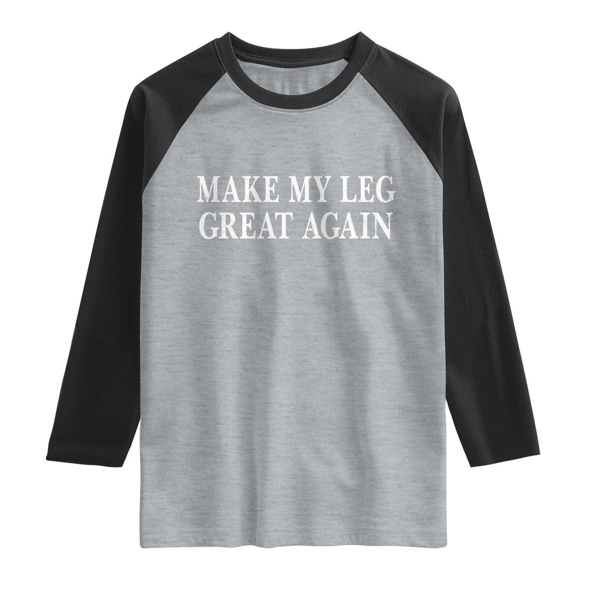 Make My Leg Great Again Funny Broken Leg Surgery Recovery Raglan Shirt