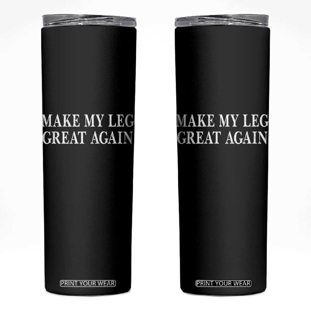Make My Leg Great Again Funny Broken Leg Surgery Recovery Skinny Tumbler TS10 Black Print Your Wear
