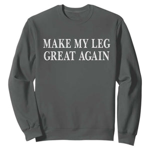 Make My Leg Great Again Funny Broken Leg Surgery Recovery Sweatshirt