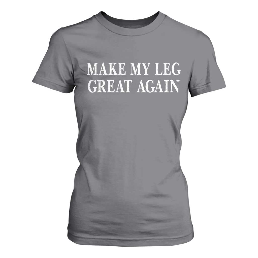 Make My Leg Great Again Funny Broken Leg Surgery Recovery T Shirt For Women