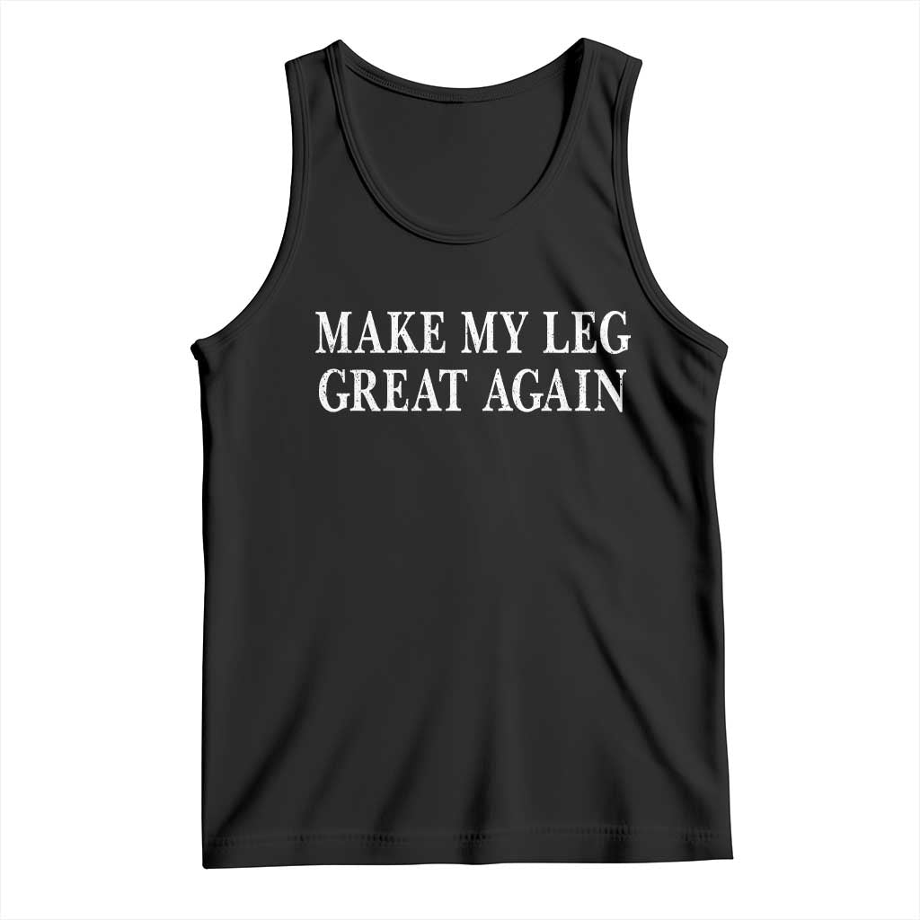 Make My Leg Great Again Funny Broken Leg Surgery Recovery Tank Top TS10 Black Print Your Wear