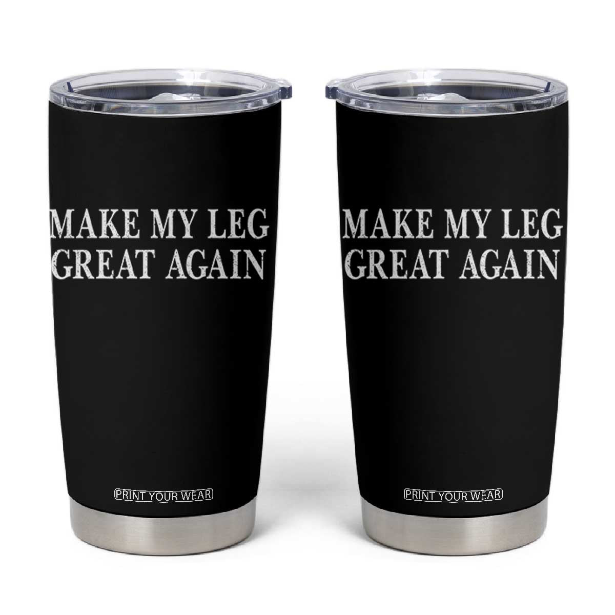 Make My Leg Great Again Funny Broken Leg Surgery Recovery Tumbler Cup TS10 Black Print Your Wear