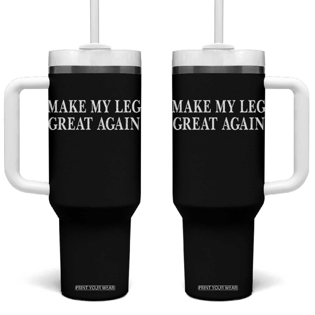 Make My Leg Great Again Funny Broken Leg Surgery Recovery Tumbler With Handle TS10 One Size: 40 oz Black Print Your Wear