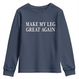 Make My Leg Great Again Funny Broken Leg Surgery Recovery Youth Sweatshirt