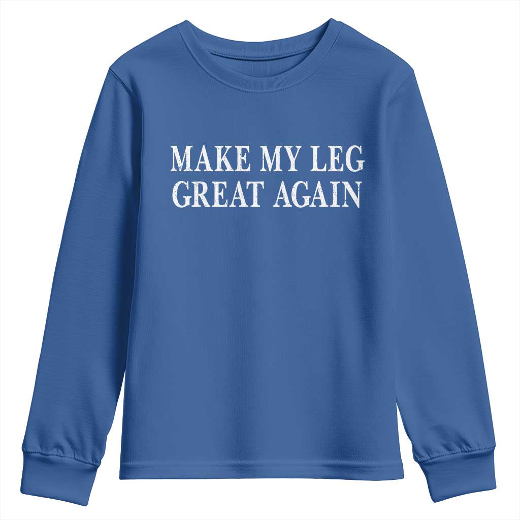 Make My Leg Great Again Funny Broken Leg Surgery Recovery Youth Sweatshirt