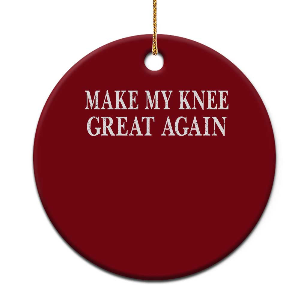 Make My Knee Great Again Funny Broken Knee Surgery Recovery Ceramic Ornament TS10 1pc Red Print Your Wear