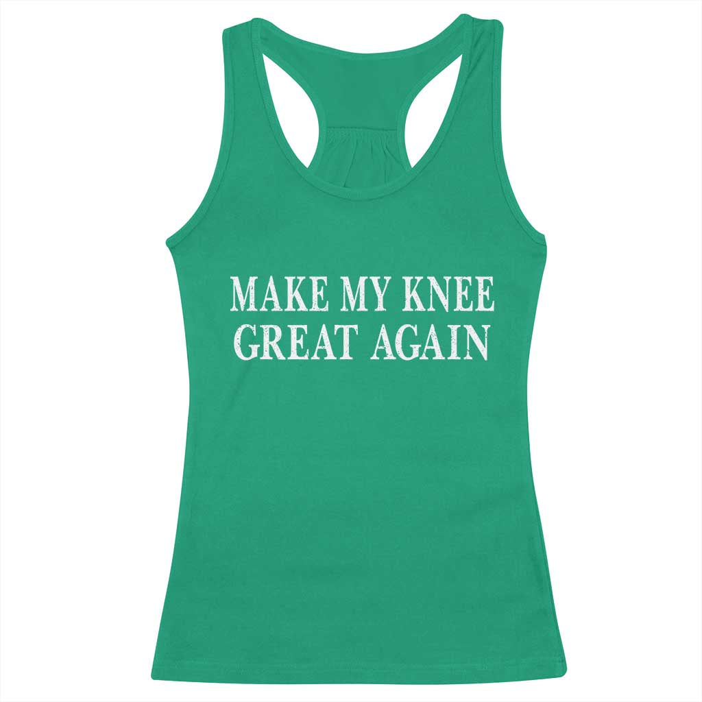 Make My Knee Great Again Funny Broken Knee Surgery Recovery Racerback Tank Top
