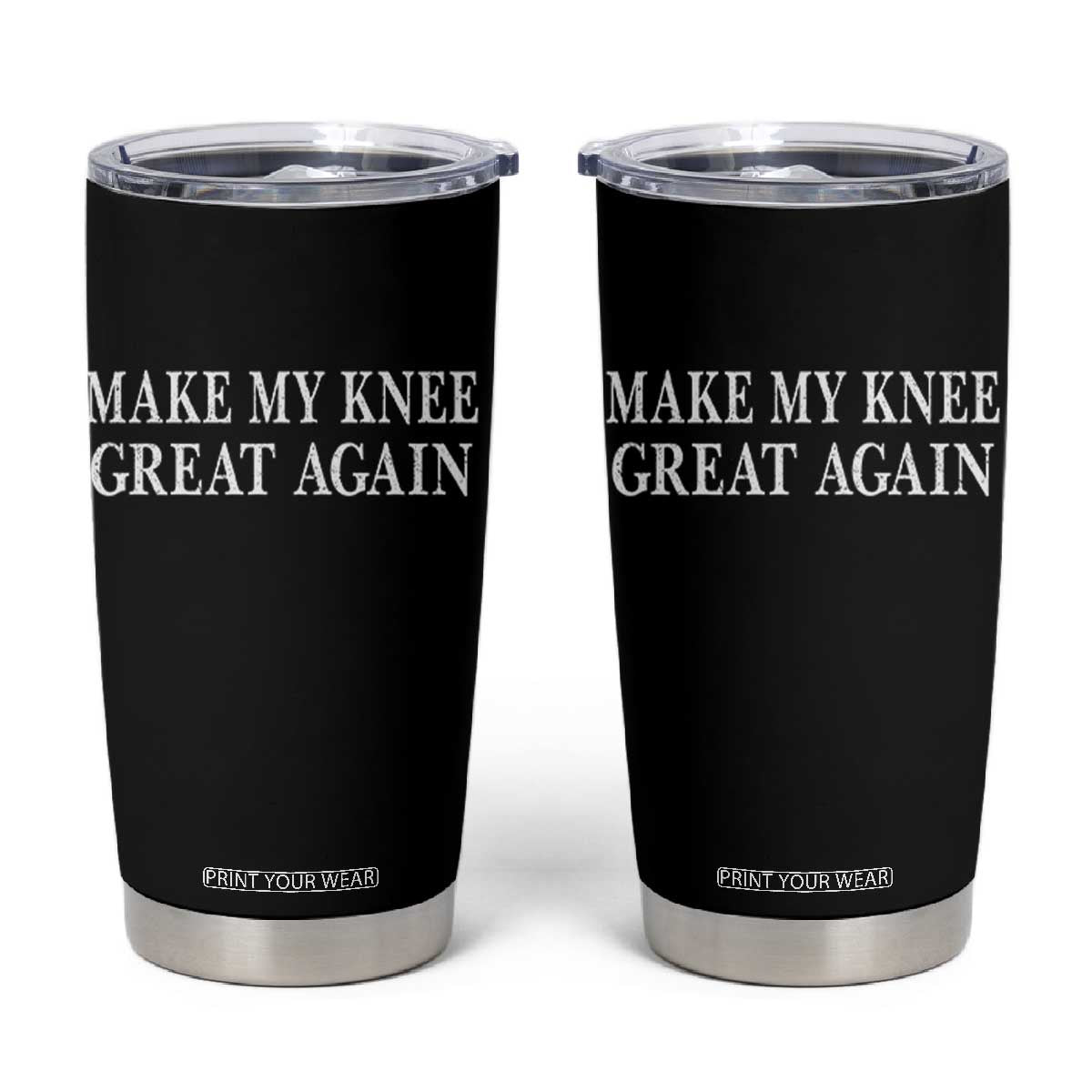Make My Knee Great Again Funny Broken Knee Surgery Recovery Tumbler Cup TS10 Black Print Your Wear