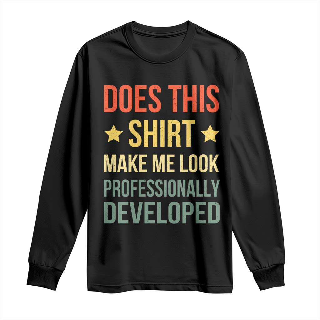 Does This Shirt Make Me Look Professionally Developed Vintage Graphic Long Sleeve Shirt TS10 Black Print Your Wear