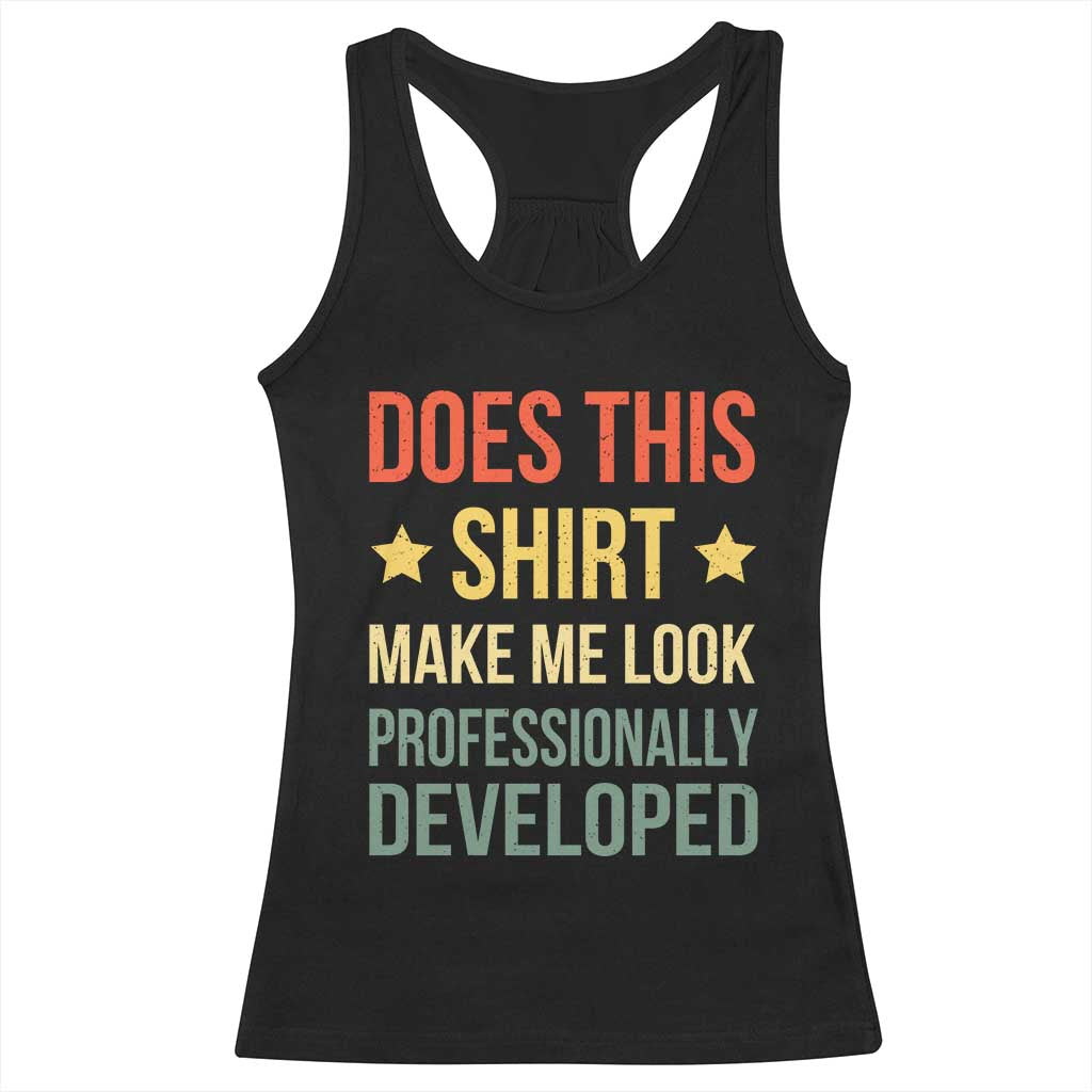 Does This Shirt Make Me Look Professionally Developed Vintage Graphic Racerback Tank Top TS10 Black Print Your Wear