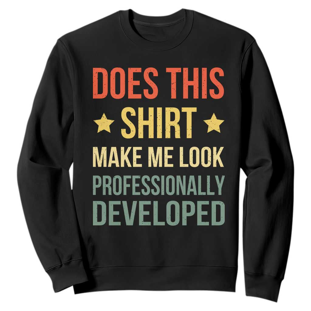 Does This Shirt Make Me Look Professionally Developed Vintage Graphic Sweatshirt TS10 Black Print Your Wear